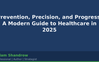 Prevention, Precision, and Progress: A Modern Guide to Healthcare in 2025