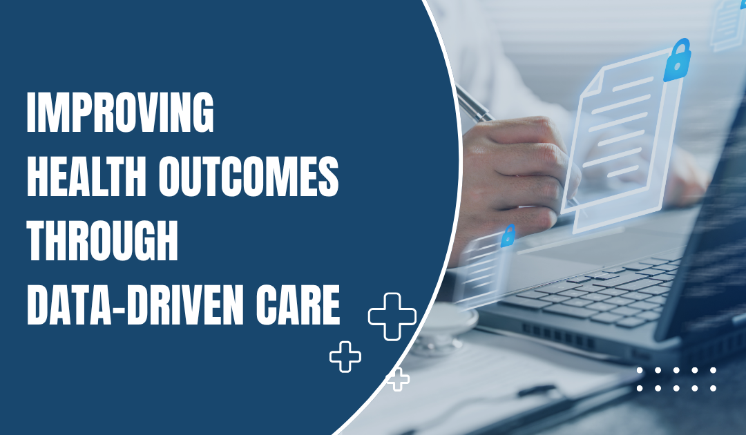 Improving Health Outcomes Through Data-Driven Care
